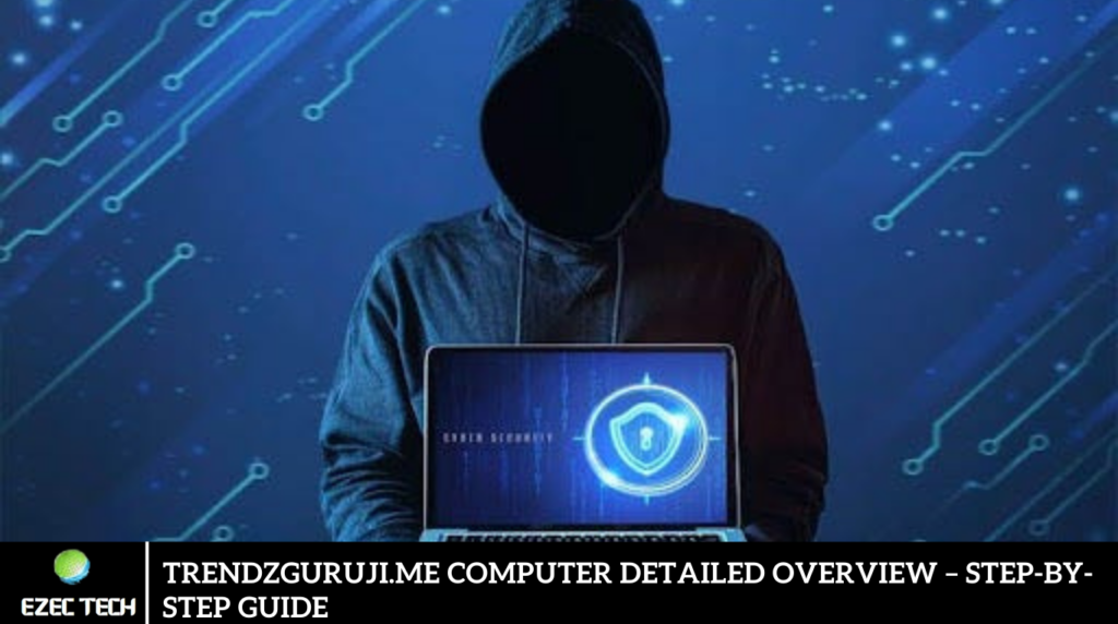 Trendzguruji.me Computer Detailed Overview – Step-by-Step Guide