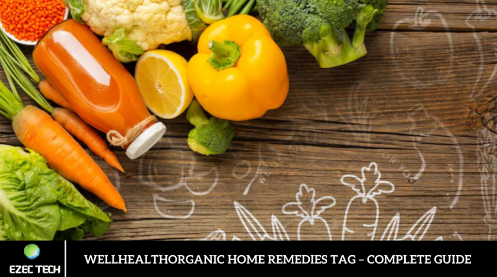 Wellhealthorganic Home Remedies Tag – Complete Guide