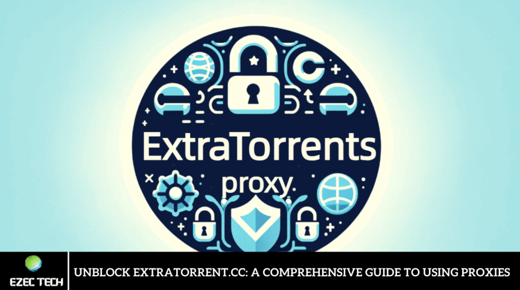Unblock Extratorrent.cc: A Comprehensive Guide To Using Proxies