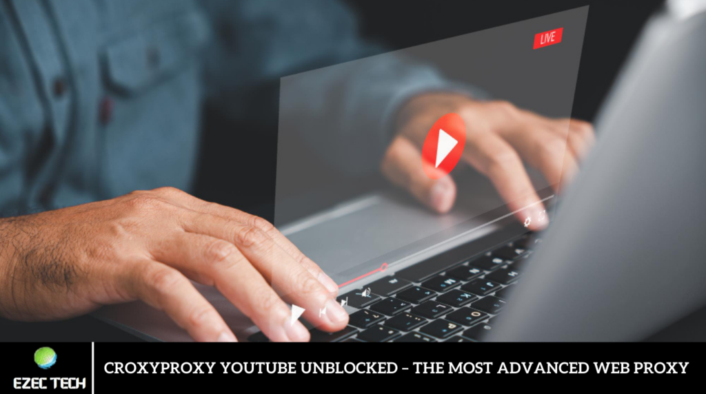 Croxyproxy Youtube Unblocked – The Most Advanced Web Proxy