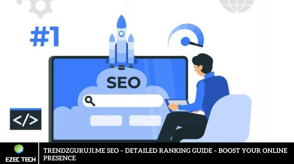 Trendzguruji.me SEO – Detailed Ranking Guide – Boost Your Online Presence