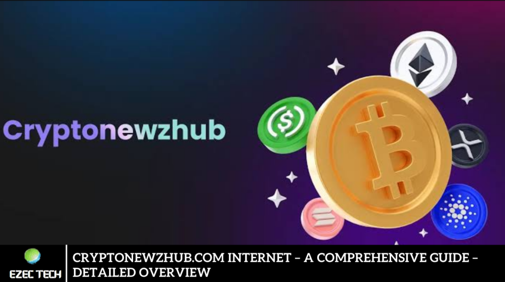 Cryptonewzhub.com Internet – A Comprehensive Guide – Detailed Overview